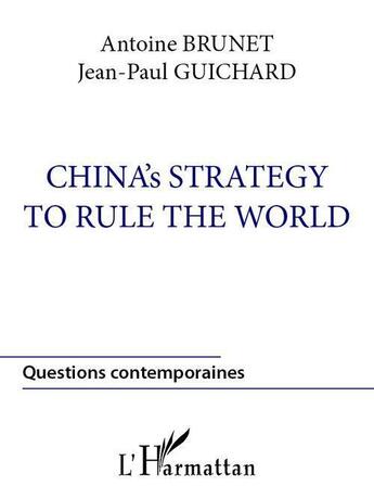 Couverture du livre « China's strategy to rule the world » de Brunet/Guichard aux éditions Editions L'harmattan