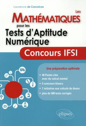 Couverture du livre « Les mathématiques pour les tests d'aptitude numérique ; concours ifsi » de Laurence De Conceicao aux éditions Ellipses