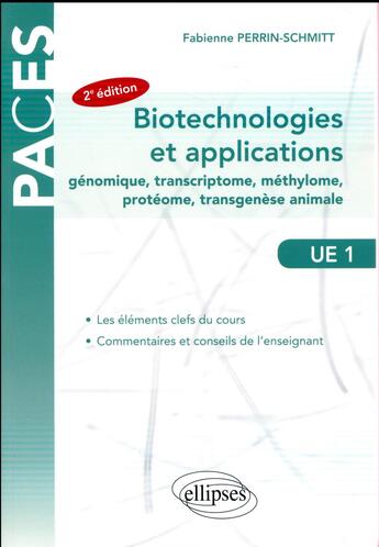 Couverture du livre « PACES : UE1 ; biotechnologies et applications ; génomique, transcriptome, méthylome, protéome, transgenèse animale (2e édition) » de Fabienne Perrin-Schmitt aux éditions Ellipses