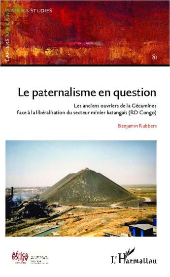 Couverture du livre « Le paternalisme en question ; les anciens ouvriers de la Gécamines face à la libéralisation du secteur minier katangais (RD Congo) » de Benjamin Rubbers aux éditions L'harmattan