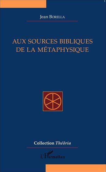 Couverture du livre « Aux sources bibliques de la métaphysique » de Jean Borella aux éditions L'harmattan