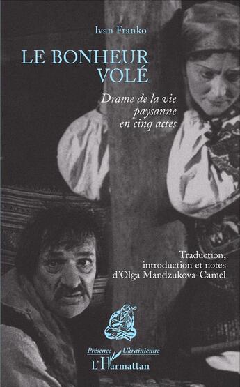 Couverture du livre « Le bonheur volé : Drame de la vie paysanne en cinq actes » de Ivan Franko aux éditions L'harmattan