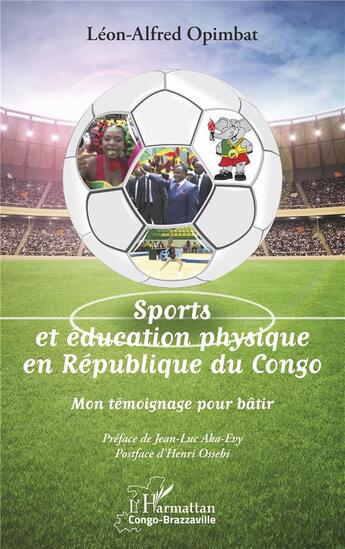 Couverture du livre « Sports et éducation physique en République du Congo ; mon témoignage pour bâtir » de Opimbat Leon-Alfred aux éditions L'harmattan