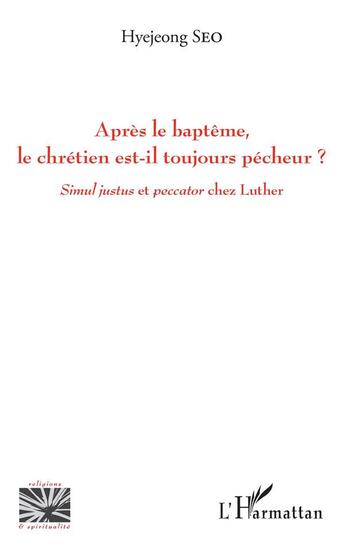 Couverture du livre « Après le baptême, le chrétien est-il toujours pécheur ? simul justus et peccator chez Luther » de Hyejeong Seo aux éditions L'harmattan