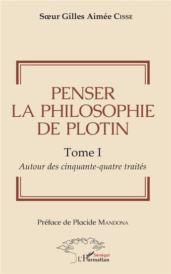 Couverture du livre « Penser la philosophie de Plotin t.1 ; autour des cinquante-quatre traités » de Soeur Gilles Aimee Cisse aux éditions L'harmattan