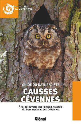 Couverture du livre « Guide du naturaliste Causses Cévennes : à la découverte des milieux naturels du Parc national des Cévennes (2e édition) » de  aux éditions Glenat