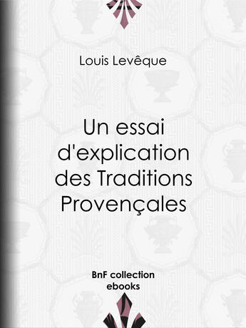 Couverture du livre « Un essai d'explication des Traditions Provençales » de Louis Leveque aux éditions Epagine