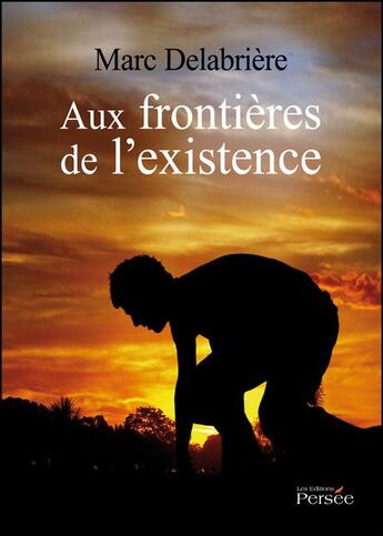 Couverture du livre « Aux frontières de l'existence » de Marc Delabriere aux éditions Persee