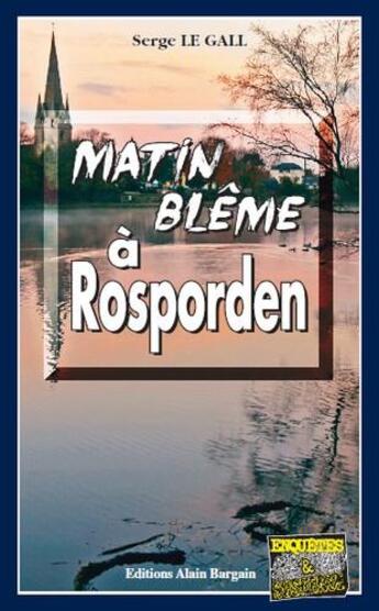 Couverture du livre « Matin blême à Rosporden » de Serge Le Gall aux éditions Bargain