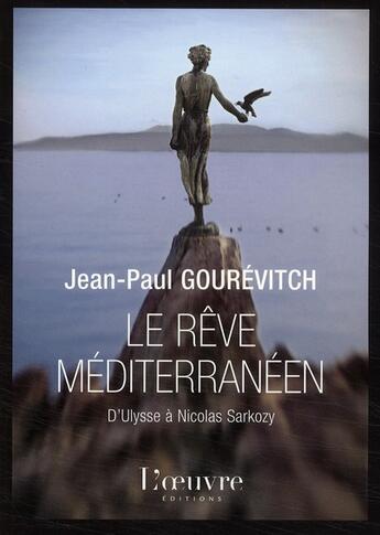 Couverture du livre « Le rêve méditerranéen d'Ulysse à Nicolas Sarkozy » de Jean-Paul Gourevitch aux éditions L'oeuvre