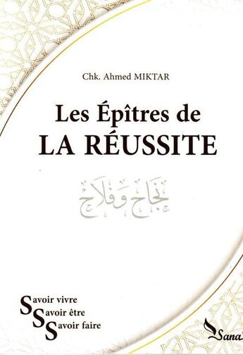 Couverture du livre « Épîtres de la réussite » de Ahmed Miktar aux éditions Sana