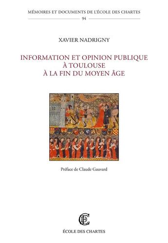 Couverture du livre « Information et opinion publique a toulouse a la fin du moyen age » de Nadrigny Xavier aux éditions Ecole Nationale Des Chartes