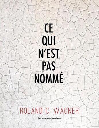 Couverture du livre « Ce qui n'est pas nommé » de Roland C. Wagner aux éditions Moutons Electriques