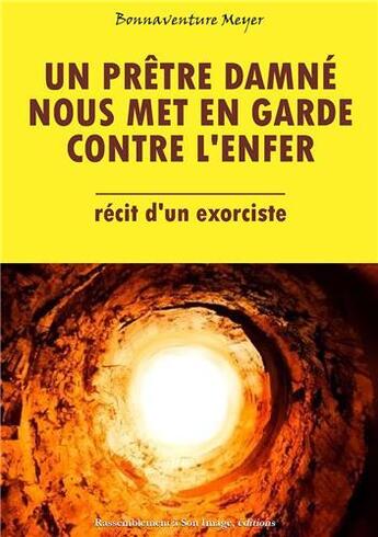 Couverture du livre « Un prêtre damné nous met engarde contre l'enfer ; récit d'un exorciste » de Bonaventure Meyer aux éditions R.a. Image