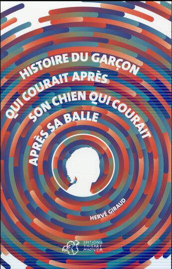 Couverture du livre « Histoire du garçon qui courait après son chien qui courait apres sa balle » de Herve Giraud aux éditions Thierry Magnier