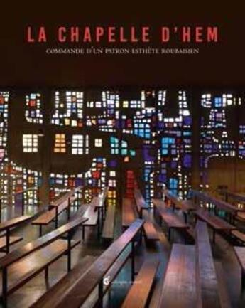 Couverture du livre « La chapelle d'Hem ; commande d'un patron esthète roubaisien » de  aux éditions Invenit