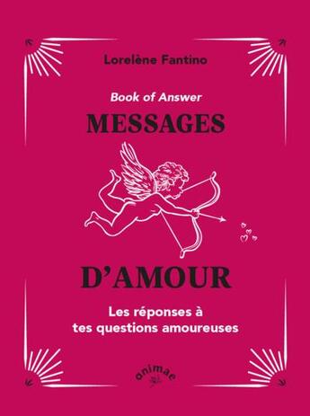 Couverture du livre « Book of answers messages d'amour : Les réponses à tes questions amoureuses » de Fantino Lorelene aux éditions Animae