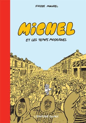 Couverture du livre « Michel Tome 1 : Michel et les temps modernes » de Pierre Maurel aux éditions L'employe Du Moi