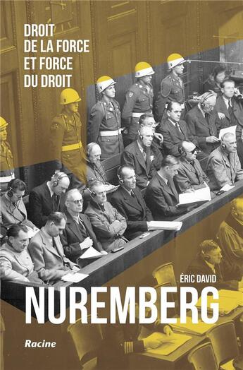 Couverture du livre « Nuremberg : droit de la force et force du droit » de Eric David aux éditions Editions Racine