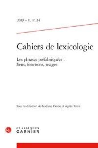 Couverture du livre « Cahiers de lexicologie 2019 - 1, n 114 - les phrases prefabriquees : sens, fonc - les phrases prefa » de  aux éditions Classiques Garnier