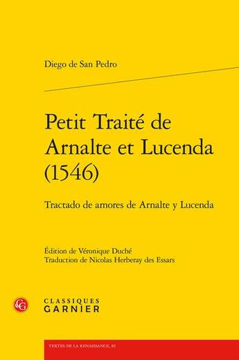 Couverture du livre « Petit Traité de Arnalte et Lucenda (1546) / Tractado de amores de Arnalte y Lucenda » de Diego De San Pedro aux éditions Classiques Garnier