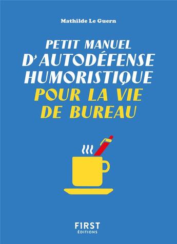 Couverture du livre « Petit manuel d'autodéfense humoristique pour la vie de bureau » de Mathilde Le Guern et Capucine Deslouis aux éditions First