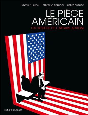 Couverture du livre « Le piège américain : les dessous de l'affaire Alstom » de Matthieu Aron et Herve Duphot et Frederic Pierucci aux éditions Delcourt