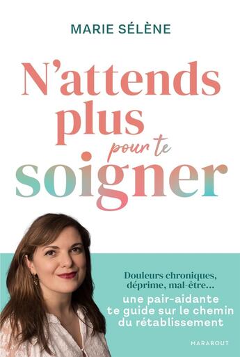 Couverture du livre « N'attends pas d'aller bien pour aller mieux » de Marie Selene aux éditions Marabout