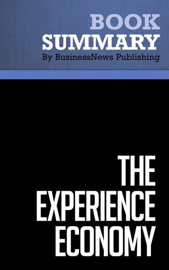 Couverture du livre « Summary: The Experience Economy (review and analysis of Pine and Gilmore's Book) » de Businessnews Publish aux éditions Business Book Summaries