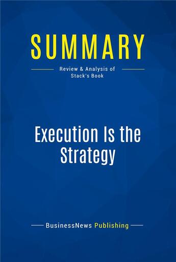 Couverture du livre « Summary: Execution Is the Strategy : Review and Analysis of Stack's Book » de  aux éditions Business Book Summaries