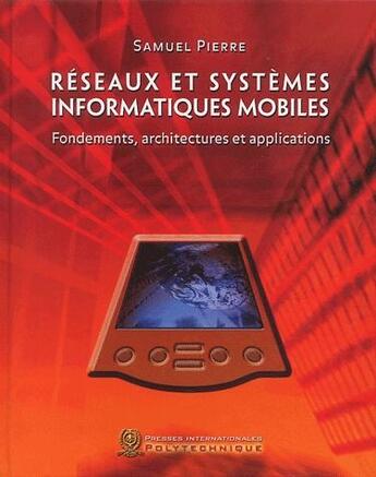 Couverture du livre « Réseaux et systèmes informatiques ; fondements, architectures et applications » de Samuel Pierre aux éditions Ecole Polytechnique De Montreal