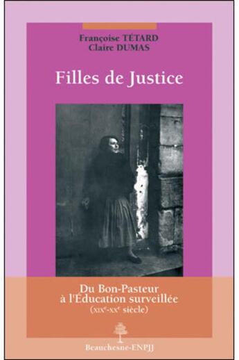 Couverture du livre « Filles de justice ; du Bon-Pasteur à l'éducation surveillée (XIXe-XXe siècles) » de Claire Dumas et Francoise Tetard aux éditions Beauchesne