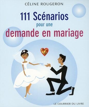 Couverture du livre « 111 scénarios pour une demande en mariage » de Celine Rougeron aux éditions Courrier Du Livre