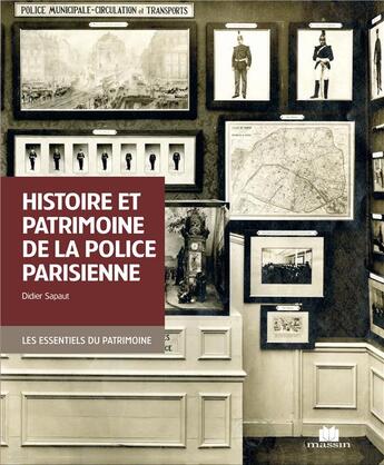 Couverture du livre « Histoire et patrimoine de la police parisienne » de Didier Sapaut aux éditions Massin