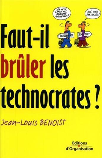 Couverture du livre « Faut-il brûler les technocrates ? » de Jean-Louis Benoist aux éditions Organisation