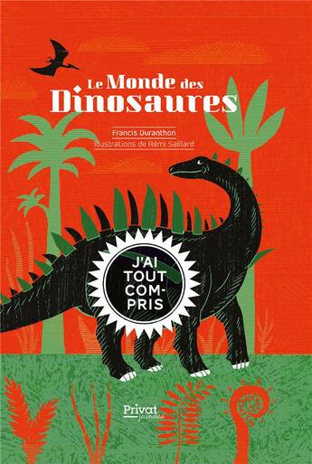 Couverture du livre « Le monde des dinosaures ; j'ai tout compris » de Rémi Saillard et Francis Duranthon aux éditions Privat