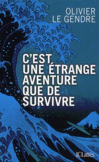 Couverture du livre « C'est une étrange aventure que de survivre » de Olivier Le Gendre aux éditions Lattes