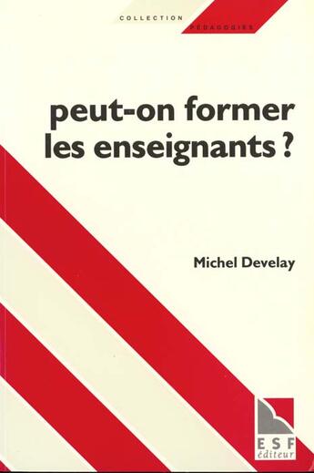 Couverture du livre « Peut-on former les enseignants ? » de Michel Develay aux éditions Esf