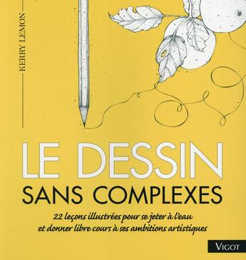 Couverture du livre « Le dessin sans complexes » de Kerry Lemon aux éditions Vigot