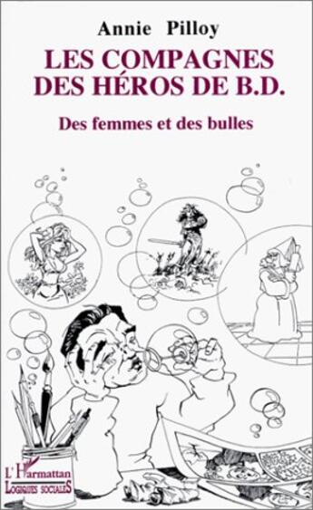 Couverture du livre « Les compagnes des héros de bd ; des femmes et des bulles » de Annie Pilloy aux éditions L'harmattan