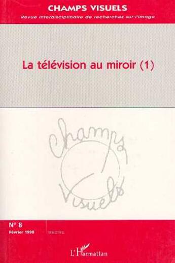 Couverture du livre « La television au miroir (1) - vol08 » de  aux éditions L'harmattan