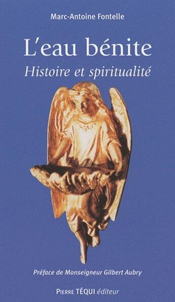 Couverture du livre « L'eau bénite : Histoire et Spiritualité » de Marc-Antoine Fontelle aux éditions Tequi