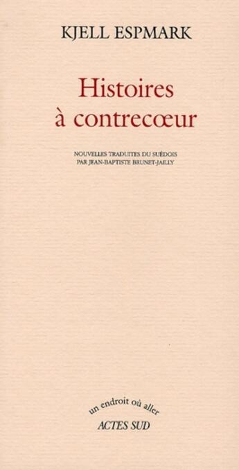 Couverture du livre « Histoires à contrecoeur » de Kjell Espmark aux éditions Actes Sud