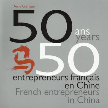 Couverture du livre « 50 ans, 50 entrepreneurs français en Chine » de Anne Garrigue aux éditions Pearson