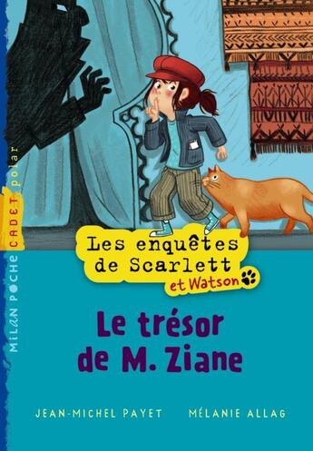 Couverture du livre « Les enquêtes de Scarlett et Watson t.1 ; le trésor de M. Ziane » de Melanie Allag et Jean-Michel Payet aux éditions Milan