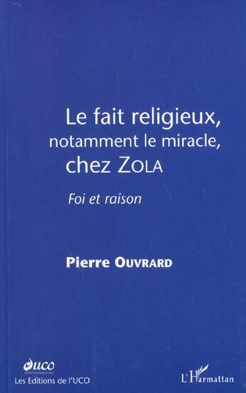 Couverture du livre « Le fait religieux, notamment le miracle, chez zola - foi et raison » de Pierre Ouvrard aux éditions L'harmattan