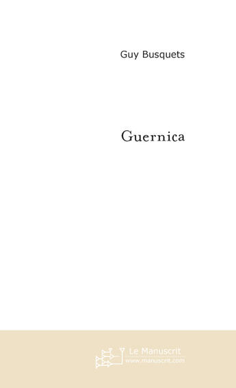 Couverture du livre « Guernica » de Guy Busquets aux éditions Le Manuscrit