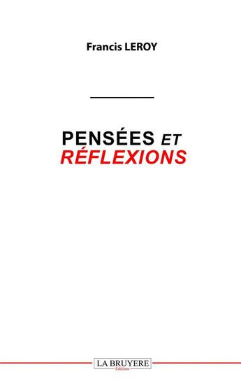 Couverture du livre « Pensées et réflexions » de Francis Leroy aux éditions La Bruyere