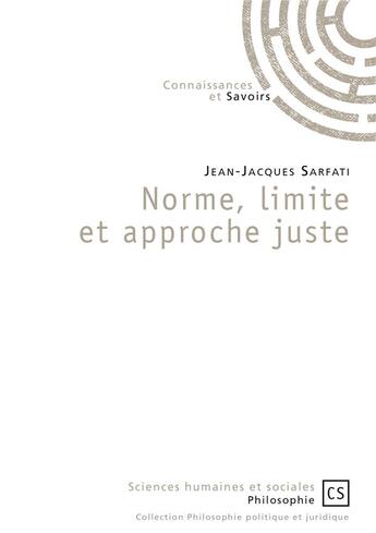 Couverture du livre « Norme, limite et approche juste » de Jean-Jacques Sarfati aux éditions Connaissances Et Savoirs