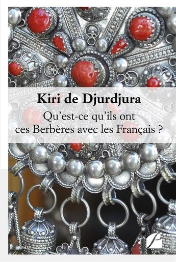 Couverture du livre « Qu'est-ce qu'ils ont ces berberes avec les francais ? » de De Djurdjura Kiri aux éditions Editions Du Panthéon